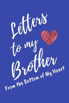 Paperback Letters to My Brother From the Bottom of My Heart: Blue Lined Journal Perfect For Letter Writing - 6x9 in. 120 Blank Pages Book