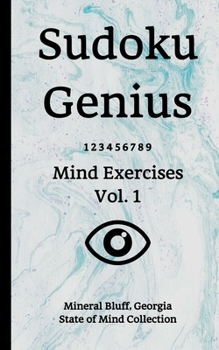 Paperback Sudoku Genius Mind Exercises Volume 1: Mineral Bluff, Georgia State of Mind Collection Book