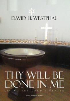 Hardcover Thy Will Be Done in Me: Living the Lord's Prayer Book