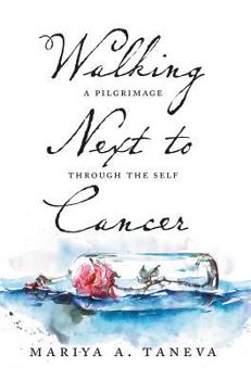 Hardcover Walking Next To Cancer: A Pilgrimage Through the Self Book