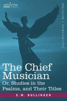 Paperback The Chief Musician Or, Studies in the Psalms, and Their Titles Book