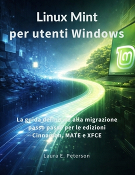 Linux Mint per utenti Windows: La guida definitiva alla migrazione passo passo per le edizioni Cinnamon, MATE e XFCE (Italian Edition)