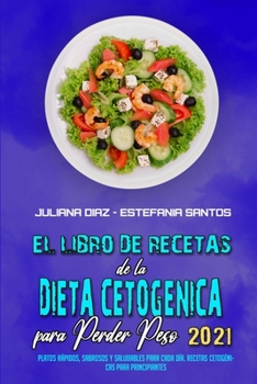 Paperback El Libro De Recetas De La Dieta Cetog?nica Para Perder Peso 2021: Platos R?pidos, Sabrosos Y Saludables Para Cada D?a. Recetas Cetog?nicas Para Princi [Spanish] Book