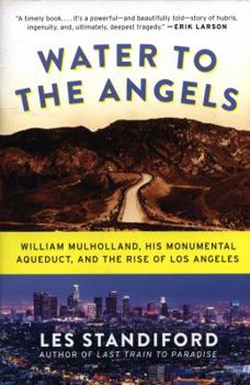 Paperback Water to the Angels: William Mulholland, His Monumental Aqueduct, and the Rise of Los Angeles Book
