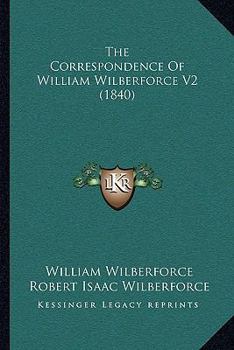 Paperback The Correspondence Of William Wilberforce V2 (1840) Book