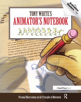 Paperback Tony White's Animator's Notebook: Personal Observations on the Principles of Movement Book