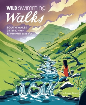 Paperback Wild Swimming Walks South Wales: 28 Lake, River & Waterfall Days Out in the Brecon Beacons, Gower and Wye Valley Book