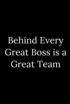 Behind Every Great Boss is a Great Team: Blank Lined Journal 6x9 -Great Gift Idea for Coworkers - Office Gag Gifts for Women and Men
