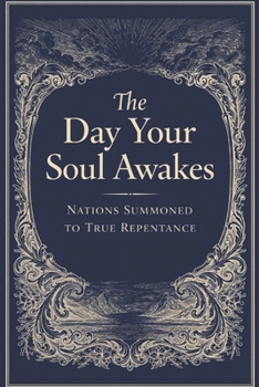 The Day Your Soul Awakes: Nations Summoned to True Repentance