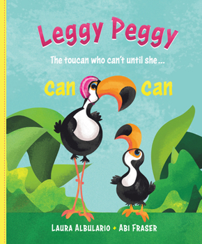 Hardcover Leggy Peggy: The Toucan Who Can't, Until She Cancan Book