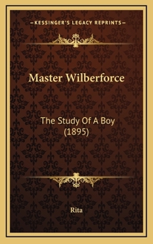 Hardcover Master Wilberforce: The Study Of A Boy (1895) Book