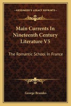 Paperback Main Currents In Nineteenth Century Literature V5: The Romantic School In France Book