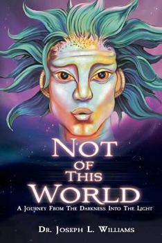 Paperback Not Of This World: A Journey From The Darkness Into The Light Book