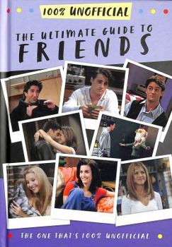 Hardcover The Ultimate Guide to Friends: (The One That's 100% Unofficial) Book