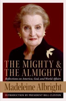 Hardcover The Mighty and the Almighty: Reflections on America, God, and World Affairs Book