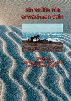 Paperback Ich wollte nie erwachsen sein: Gedichte aus den Jahren 1987 - 2007 [German] Book