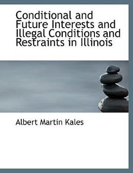Paperback Conditional and Future Interests and Illegal Conditions and Restraints in Illinois Book