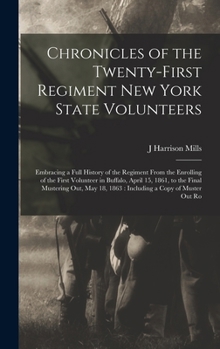 Hardcover Chronicles of the Twenty-first Regiment New York State Volunteers: Embracing a Full History of the Regiment From the Enrolling of the First Volunteer Book
