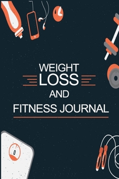 Weight Loss and Fitness Journal: Daily Food and Weight Loss Diary, Diet and Fitness Journal, Weightloss Journal