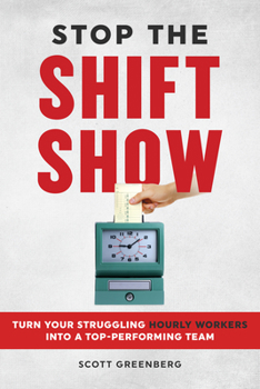 Paperback Stop the Shift Show: Turn Your Struggling Hourly Workers Into a Top-Performing Team Book