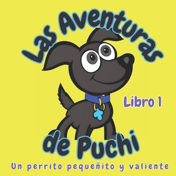 Paperback Las Aventuras de Puchi: Un Perrito Pequeñito y Valiente, Libro 1 [Spanish] Book