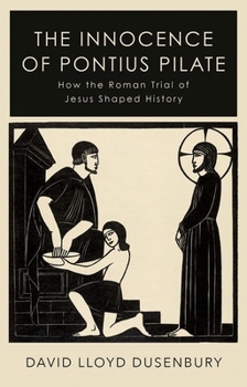 Paperback The Innocence of Pontius Pilate: How the Roman Trial of Jesus Shaped History Book