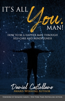 Paperback It's All You, Man!: How to Be a Happier Man Through Self-care and Mindfulness Book