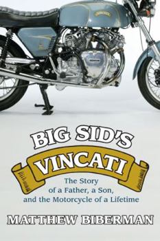 Hardcover Big Sid's Vincati: The Story of a Father, a Son, and the Motorcycle of a Lifetime Book