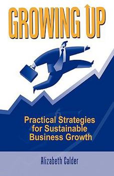 Hardcover Growing Up: Practical Strategies for Sustainable Business Growth Book