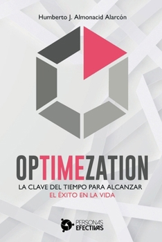 Optimezation: La clave del tiempo para alcanzar el éxito en la vida (Spanish Edition)