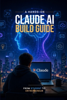 Paperback A Hands-On Claude AI Build Guide: From Student to Entrepreneur Book