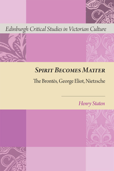 Hardcover Spirit Becomes Matter: The Brontes, George Eliot, Nietzsche Book