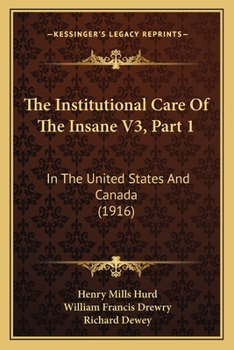 Paperback The Institutional Care Of The Insane V3, Part 1: In The United States And Canada (1916) Book