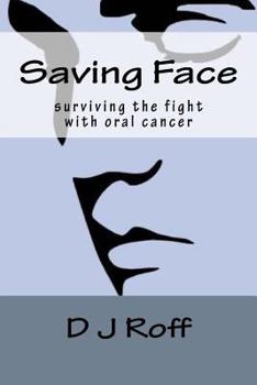 Paperback Saving Face: Surviving the Fight With Oral Cancer Book