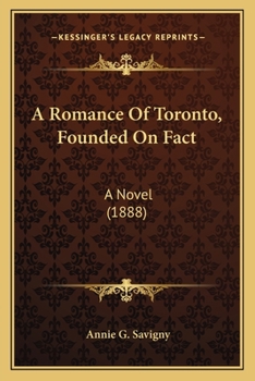 Paperback A Romance Of Toronto, Founded On Fact: A Novel (1888) Book