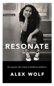 Paperback Resonate: For Anyone Who Wants To Build An Audience: For Anyone Who Wants To Build An Audience Book