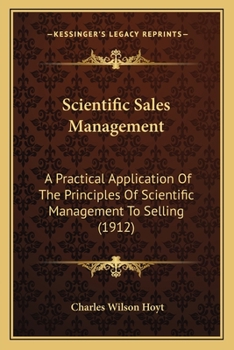 Paperback Scientific Sales Management: A Practical Application Of The Principles Of Scientific Management To Selling (1912) Book