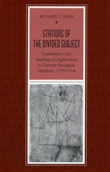 Hardcover Stations of the Divided Subject: Contestation and Ideological Legitimation in German Bourgeois Literature, 1770-1914 Book