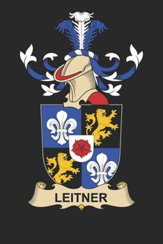 Leitner: Leitner Coat of Arms and Family Crest Notebook Journal (6 x 9 - 100 pages)
