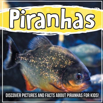 Paperback Piranhas: Discover Pictures and Facts About Piranhas For Kids! Book