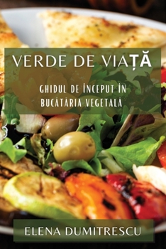 Paperback Verde de Viață: Ghidul de Început în Bucătăria Vegetală [Romanian] Book
