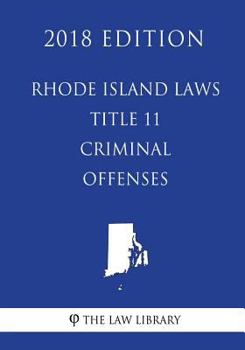 Paperback Rhode Island Laws - Title 11 - Criminal Offenses (2018 Edition) Book