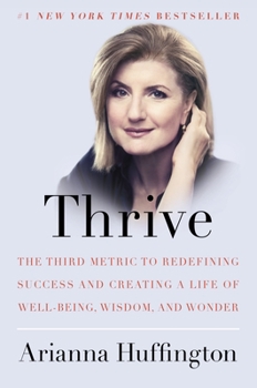 Hardcover Thrive: The Third Metric to Redefining Success and Creating a Life of Well-Being, Wisdom, and Wonder Book