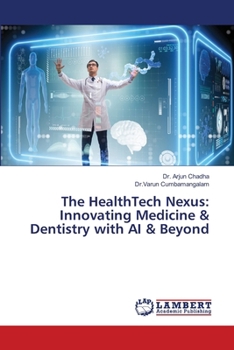 The HealthTech Nexus: Innovating Medicine & Dentistry with AI & Beyond