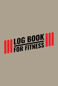 Paperback Log book for fitness: A 121 page cute fitness journal for fitness lover, fitness planner for women, fitness planner for men & fitness planne Book