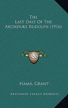 Hardcover The Last Days Of The Archduke Rudolph (1916) Book