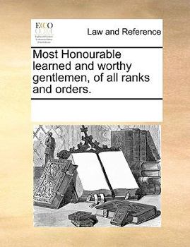 Most Honourable learned and worthy gentlemen, of all ranks and orders.