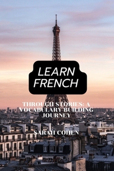 Learn French Through Stories: A Vocabulary-Building Journey B0BW385CP6 Book Cover
