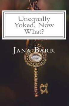 Paperback Unequally Yoked, Now What? Book