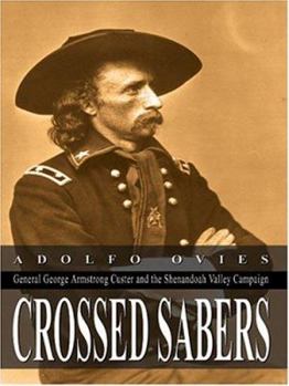 Paperback Crossed Sabers: General George Armstrong Custer and the Shenandoah Valley Campaign Book